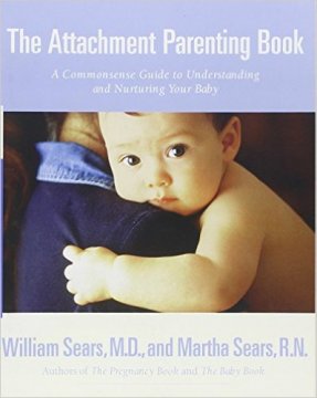 The Attachment Parenting Book: A Commonsense Guide to Understanding and Nurturing Your Child